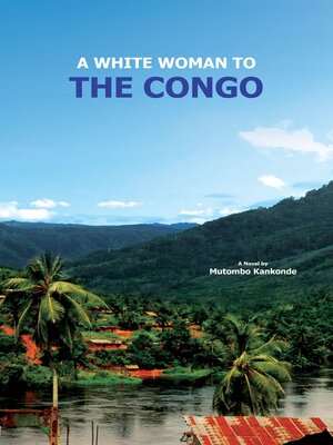 cover image of A White Woman to the Congo: the Tale of Sumpi, a traditional Chief's Man & Ears
